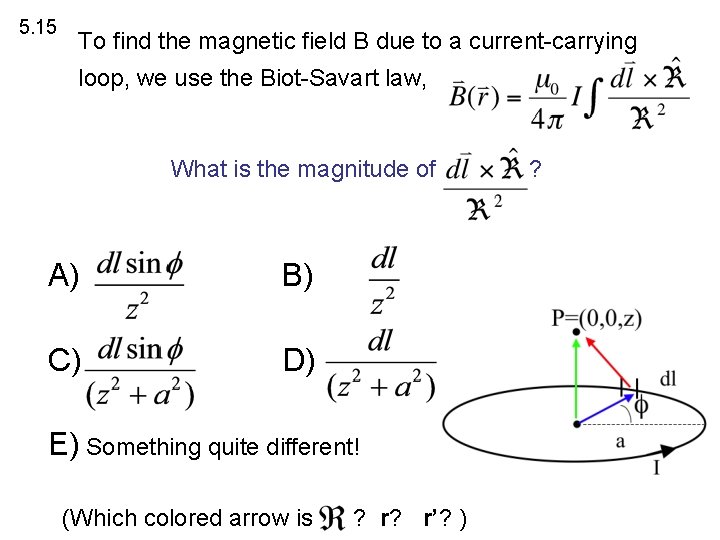 5. 15 To find the magnetic field B due to a current-carrying loop, we