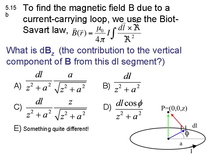 5. 15 b To find the magnetic field B due to a current-carrying loop,