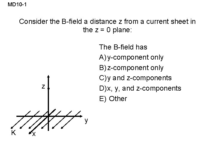 MD 10 -1 Consider the B-field a distance z from a current sheet in