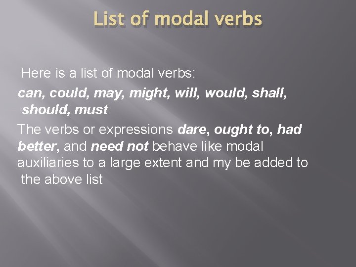 List of modal verbs Here is a list of modal verbs: can, could, may,