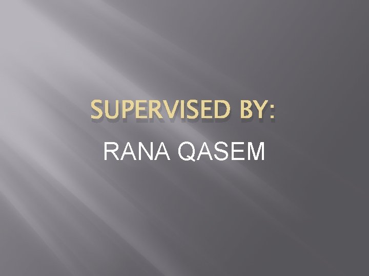 SUPERVISED BY: RANA QASEM 