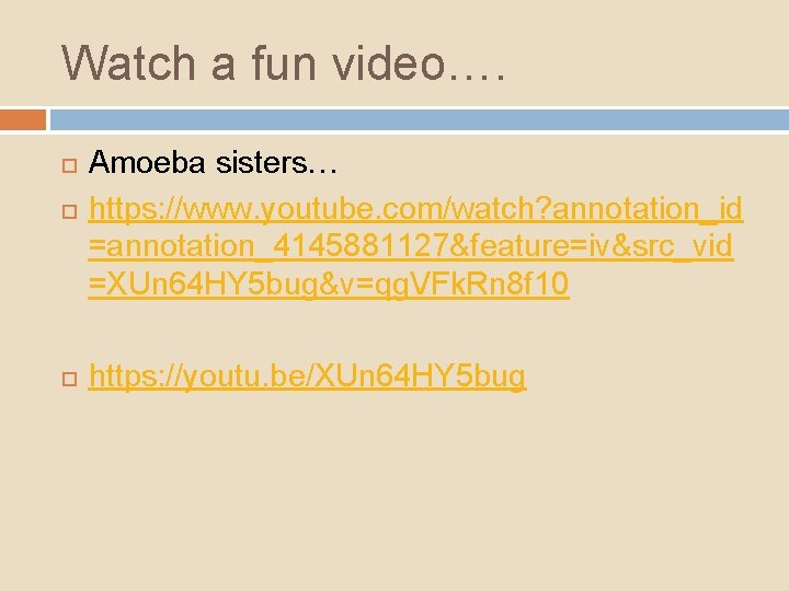 Watch a fun video…. Amoeba sisters… https: //www. youtube. com/watch? annotation_id =annotation_4145881127&feature=iv&src_vid =XUn 64 Watch a fun video…. Amoeba sisters… https: //www. youtube. com/watch? annotation_id =annotation_4145881127&feature=iv&src_vid =XUn 64