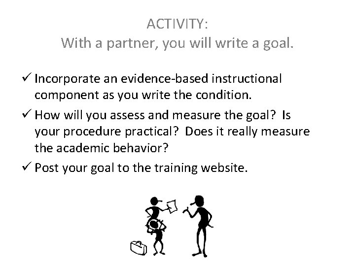 ACTIVITY: With a partner, you will write a goal. ü Incorporate an evidence-based instructional
