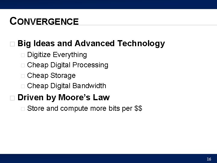 CONVERGENCE � Big Ideas and Advanced Technology Digitize Everything � Cheap Digital Processing �