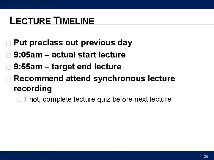 LECTURE TIMELINE Put preclass out previous day � 9: 05 am – actual start