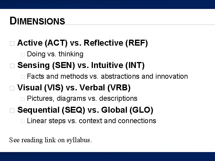 DIMENSIONS � Active (ACT) vs. Reflective (REF) � � Sensing (SEN) vs. Intuitive (INT)