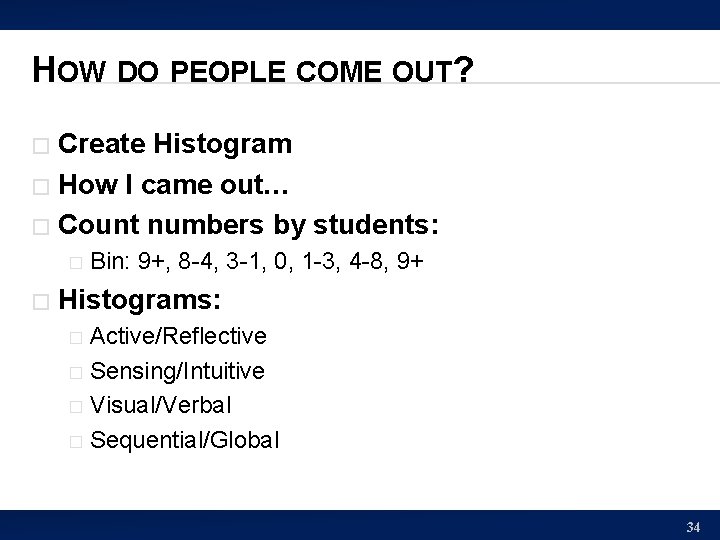 HOW DO PEOPLE COME OUT? Create Histogram � How I came out… � Count