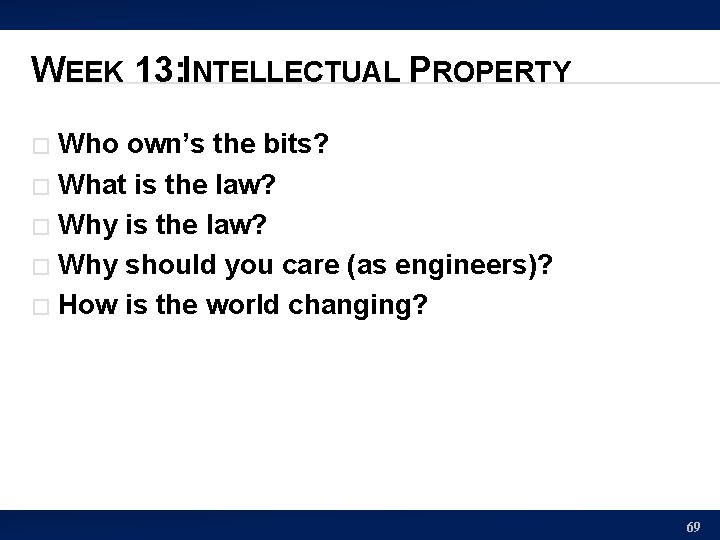 WEEK 13: INTELLECTUAL PROPERTY Who own’s the bits? � What is the law? �