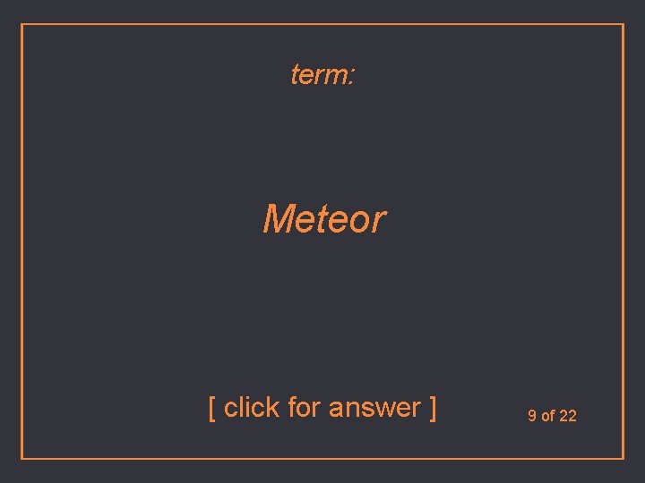 term: Meteor [ click for answer ] 9 of 22 