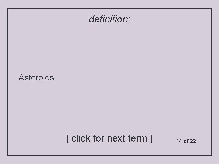 definition: Asteroids. [ click for next term ] 14 of 22 