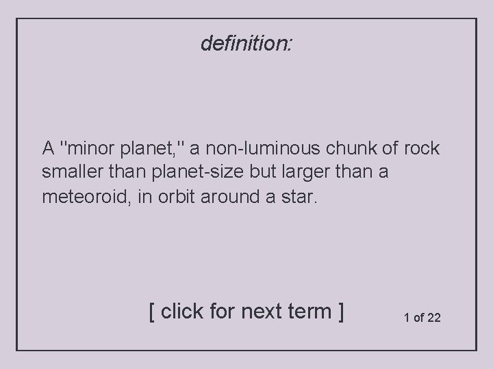 definition: A "minor planet, " a non-luminous chunk of rock smaller than planet-size but