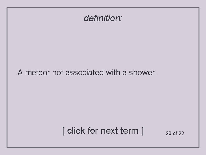 definition: A meteor not associated with a shower. [ click for next term ]