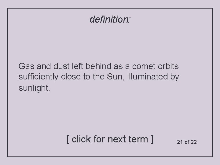 definition: Gas and dust left behind as a comet orbits sufficiently close to the