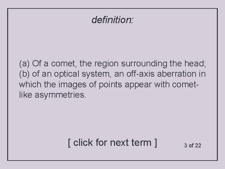 definition: (a) Of a comet, the region surrounding the head; (b) of an optical