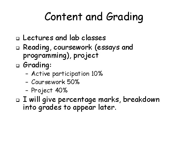 Content and Grading q q q Lectures and lab classes Reading, coursework (essays and
