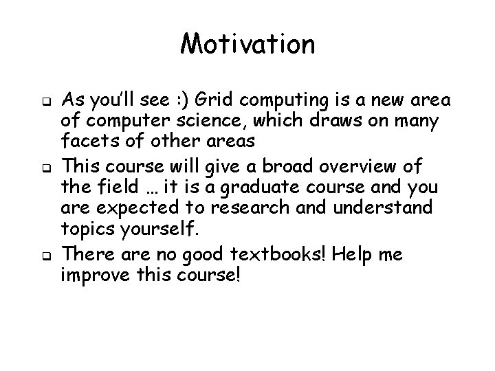 Motivation q q q As you’ll see : ) Grid computing is a new