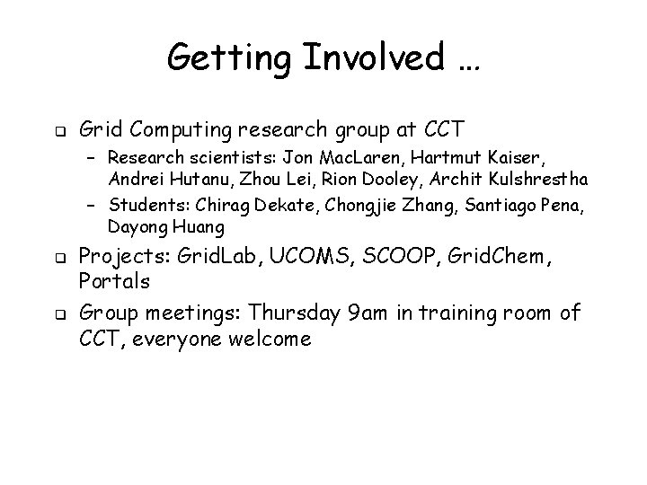 Getting Involved … q Grid Computing research group at CCT – Research scientists: Jon