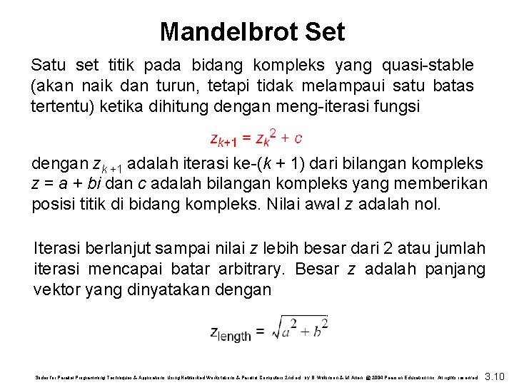 Mandelbrot Set Satu set titik pada bidang kompleks yang quasi-stable (akan naik dan turun,