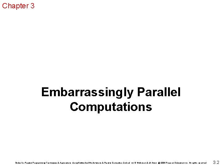 Chapter 3 Embarrassingly Parallel Computations Slides for Parallel Programming Techniques & Applications Using Networked