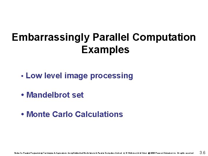 Embarrassingly Parallel Computation Examples • Low level image processing • Mandelbrot set • Monte