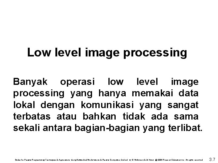 Low level image processing Banyak operasi low level image processing yang hanya memakai data