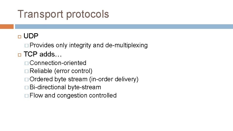 Transport protocols UDP � Provides only integrity and de-multiplexing TCP adds… � Connection-oriented � Transport protocols UDP � Provides only integrity and de-multiplexing TCP adds… � Connection-oriented �