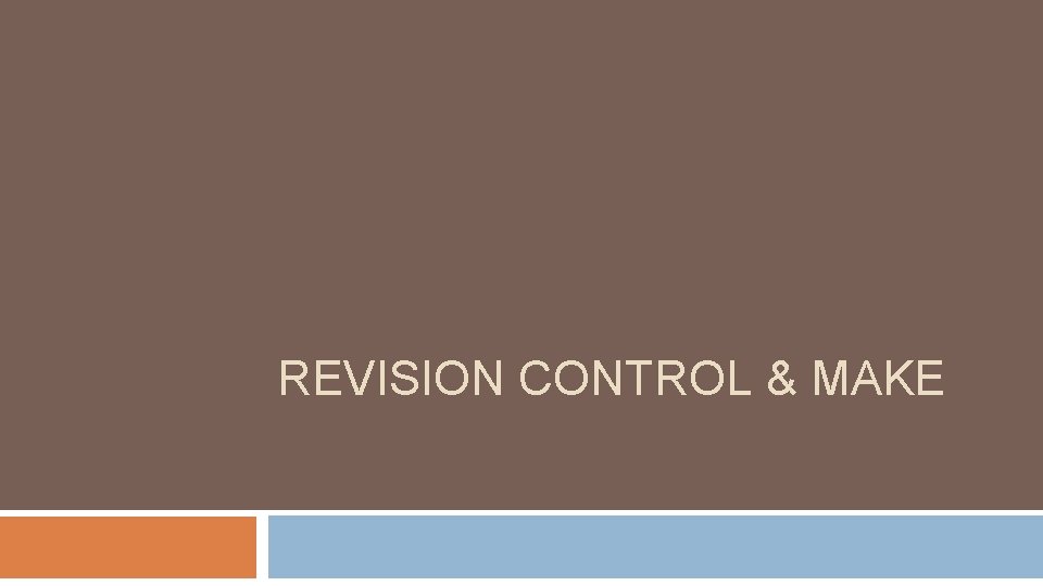 REVISION CONTROL & MAKE REVISION CONTROL & MAKE