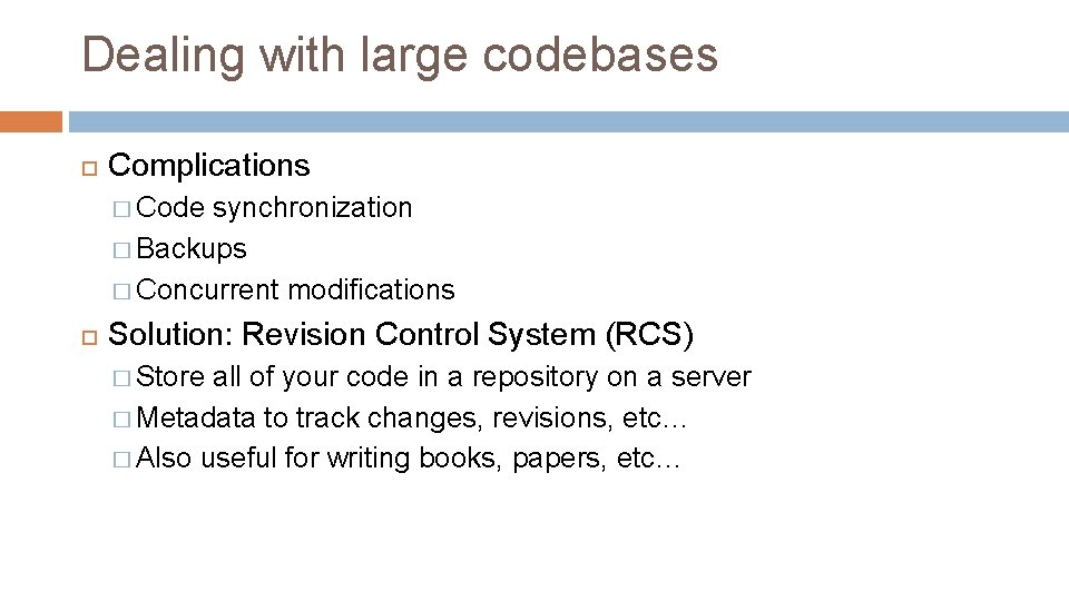 Dealing with large codebases Complications � Code synchronization � Backups � Concurrent modifications Solution: Dealing with large codebases Complications � Code synchronization � Backups � Concurrent modifications Solution: