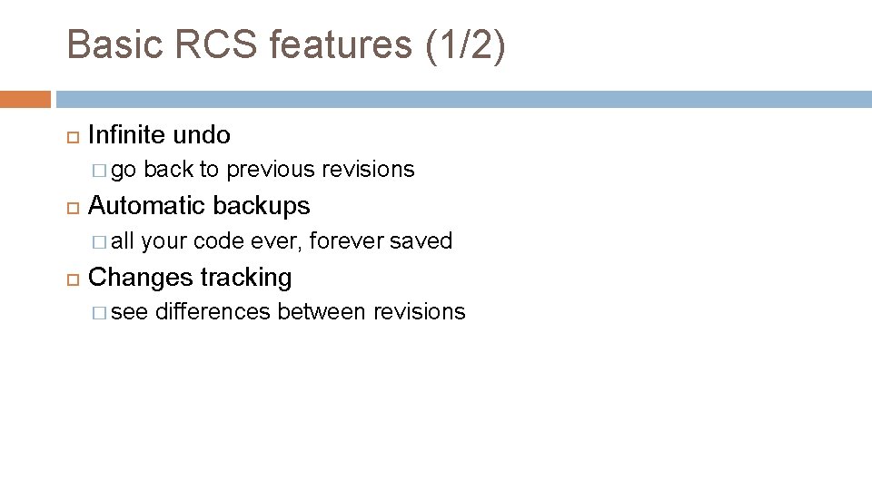 Basic RCS features (1/2) Infinite undo � go Automatic backups � all back to Basic RCS features (1/2) Infinite undo � go Automatic backups � all back to