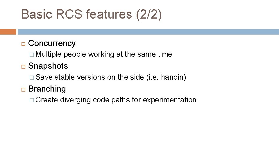 Basic RCS features (2/2) Concurrency � Multiple Snapshots � Save people working at the Basic RCS features (2/2) Concurrency � Multiple Snapshots � Save people working at the