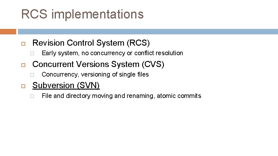 RCS implementations Revision Control System (RCS) � Concurrent Versions System (CVS) � Early system, RCS implementations Revision Control System (RCS) � Concurrent Versions System (CVS) � Early system,