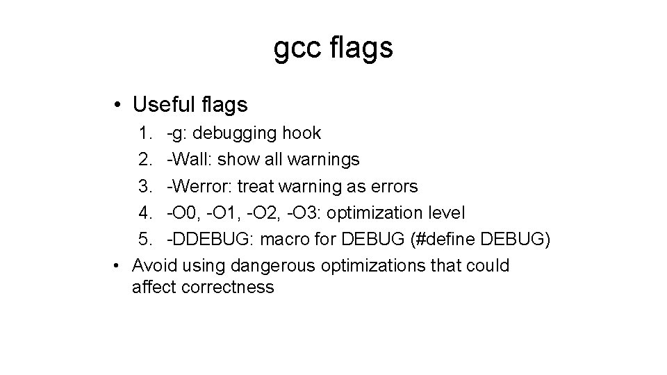 gcc flags • Useful flags 1. -g: debugging hook 2. -Wall: show all warnings gcc flags • Useful flags 1. -g: debugging hook 2. -Wall: show all warnings