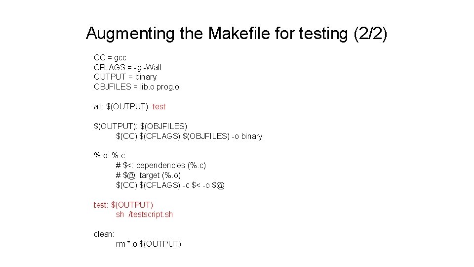 Augmenting the Makefile for testing (2/2) CC = gcc CFLAGS = -g -Wall OUTPUT Augmenting the Makefile for testing (2/2) CC = gcc CFLAGS = -g -Wall OUTPUT