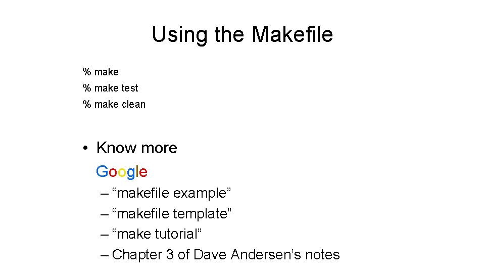 Using the Makefile % make test % make clean • Know more Google – Using the Makefile % make test % make clean • Know more Google –