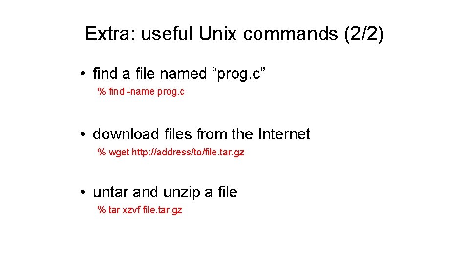 Extra: useful Unix commands (2/2) • find a file named “prog. c” % find Extra: useful Unix commands (2/2) • find a file named “prog. c” % find