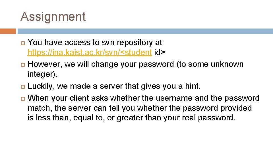 Assignment You have access to svn repository at https: //ina. kaist. ac. kr/svn/<student id> Assignment You have access to svn repository at https: //ina. kaist. ac. kr/svn/<student id>
