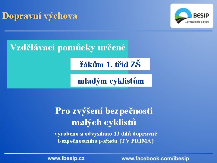 Dopravní výchova Vzdělávací pomůcky určené žákům 1. tříd ZŠ mladým cyklistům Pro zvýšení bezpečnosti