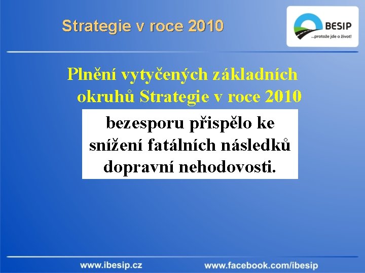Strategie v roce 2010 Plnění vytyčených základních okruhů Strategie v roce 2010 bezesporu přispělo