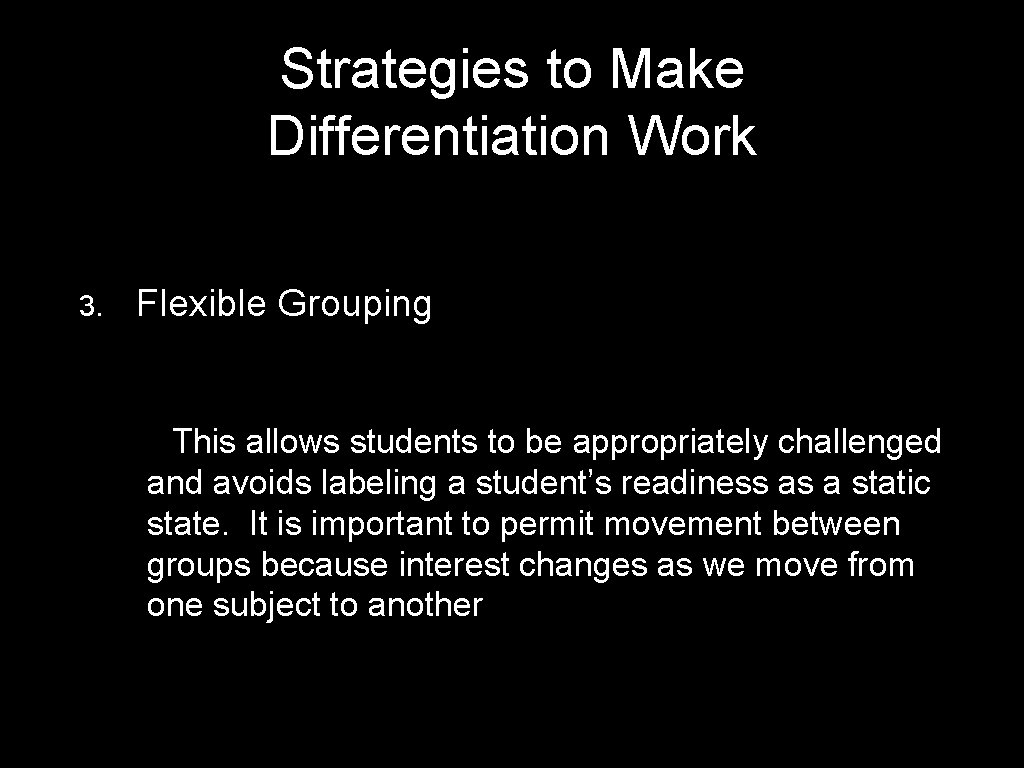 Strategies to Make Differentiation Work 3. Flexible Grouping This allows students to be appropriately