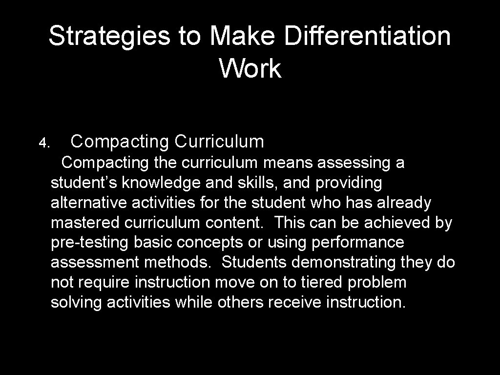 Strategies to Make Differentiation Work 4. Compacting Curriculum Compacting the curriculum means assessing a