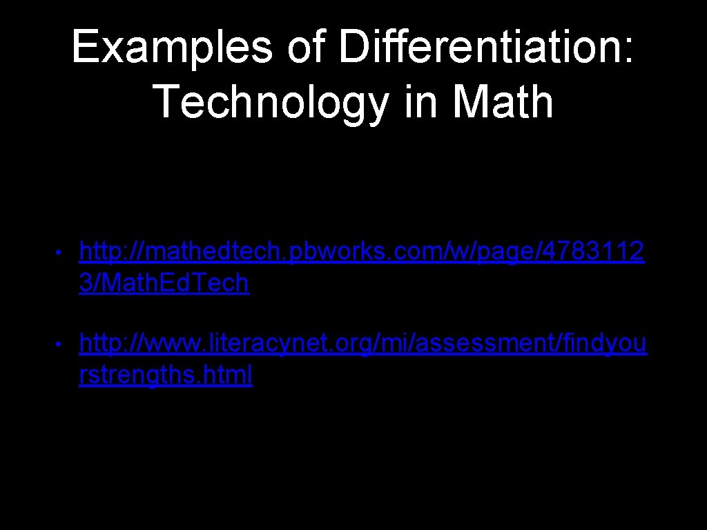 Examples of Differentiation: Technology in Math • http: //mathedtech. pbworks. com/w/page/4783112 3/Math. Ed. Tech