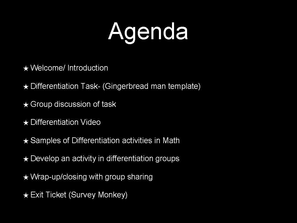 Agenda ★ Welcome/ Introduction ★ Differentiation ★ Group Task- (Gingerbread man template) discussion of