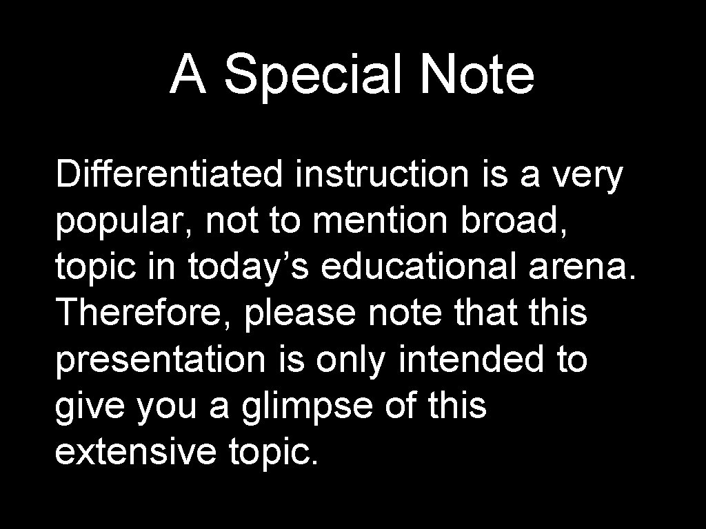 A Special Note Differentiated instruction is a very popular, not to mention broad, topic