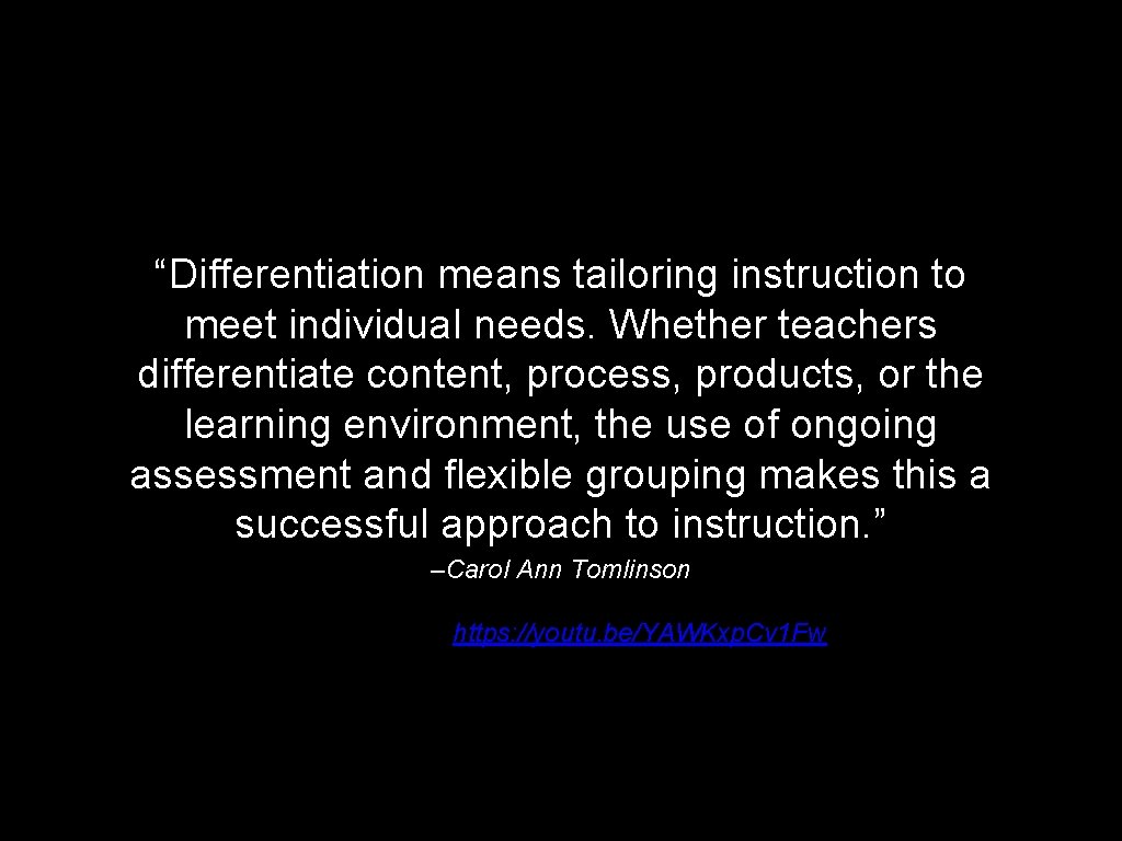 “Differentiation means tailoring instruction to meet individual needs. Whether teachers differentiate content, process, products,