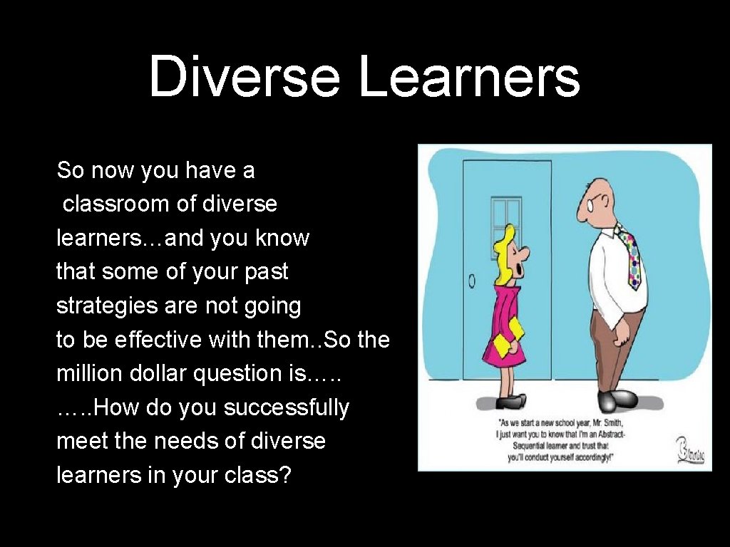 Diverse Learners So now you have a classroom of diverse learners…and you know that