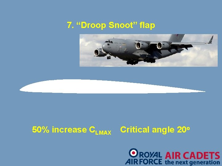 7. “Droop Snoot” flap 50% increase CLMAX Critical angle 20 o 
