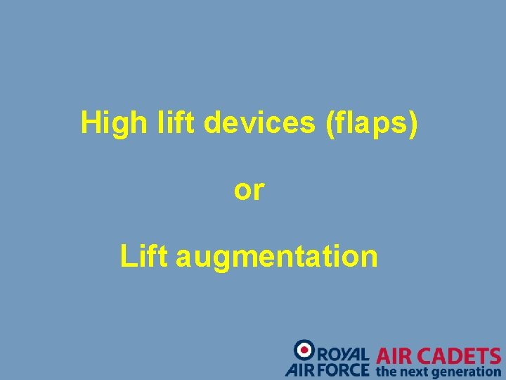 High lift devices (flaps) or Lift augmentation 