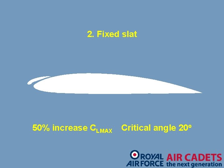 2. Fixed slat 50% increase CLMAX Critical angle 20 o 