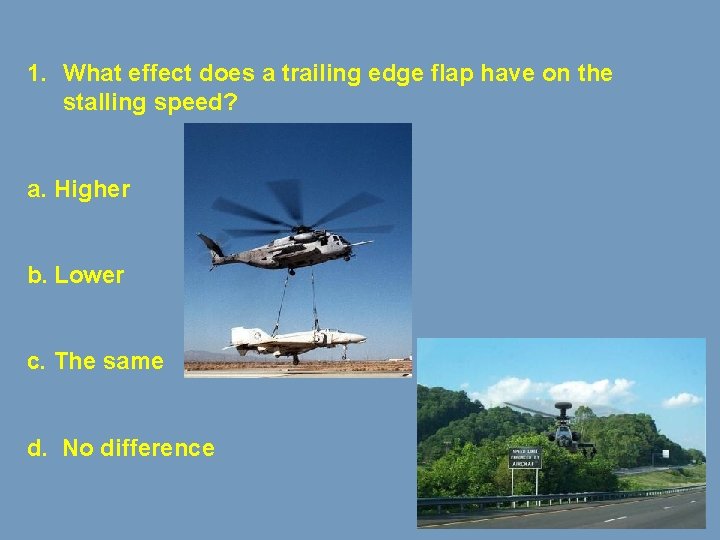 1. What effect does a trailing edge flap have on the stalling speed? a.