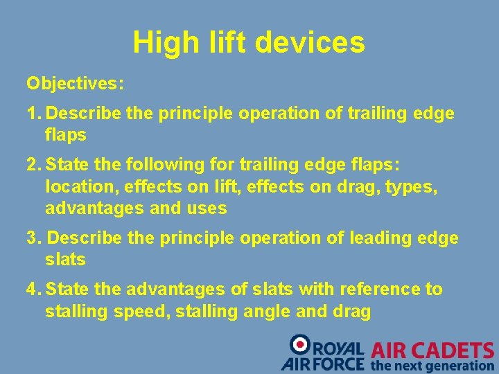 High lift devices Objectives: 1. Describe the principle operation of trailing edge flaps 2.